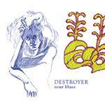 Destroyer : Your Blues
